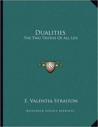 Dualities: The Two Truths of All Life