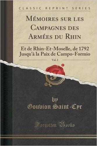 Memoires Sur Les Campagnes Des Armees Du Rhin, Vol. 2: Et de Rhin-Et-Moselle, de 1792 Jusqu'a La Paix de Campo-Formio (Classic Reprint)