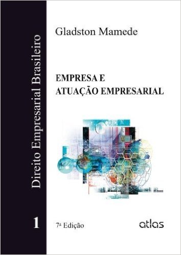 Direito Empresarial Brasileiro. Empresa Atuação Empresarial - Volume 1