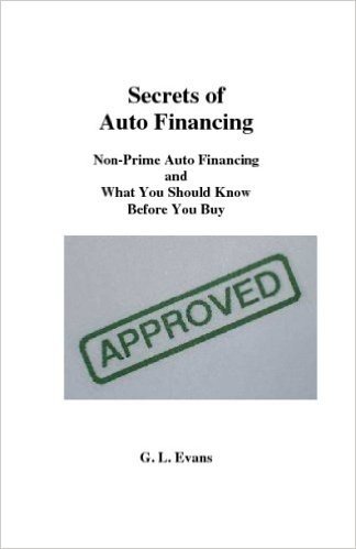 Secrets of Auto Financing: Non-Prime Auto Financing and What You Should Know Before You Buy