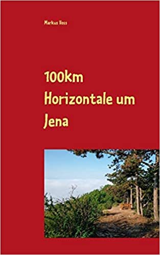 indir 100km Horizontale um Jena: Der step-by-step-Erfahrungsbericht mit Geschichte, Vorbereitung, Training &amp; Tipps für jeden Abschnitt des jährlichen Events