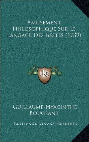 Amusement Philosophique Sur Le Langage Des Bestes (1739)