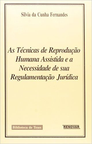 As Técnicas de Reprodução Humana Assistida e a Necessidade de sua Regulamentação Jurídica