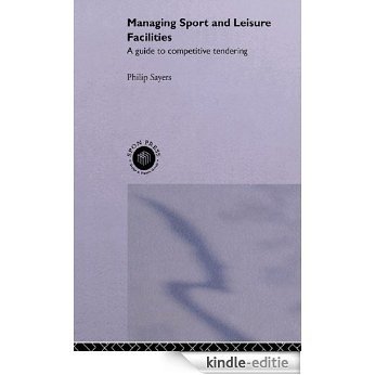 Managing Sport and Leisure Facilities: A guide to competitive tendering [Kindle-editie]