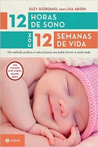 12 horas de sono com 12 semanas de vida: Um método prático e natural para seu bebê dormir a noite toda (Vida em família)