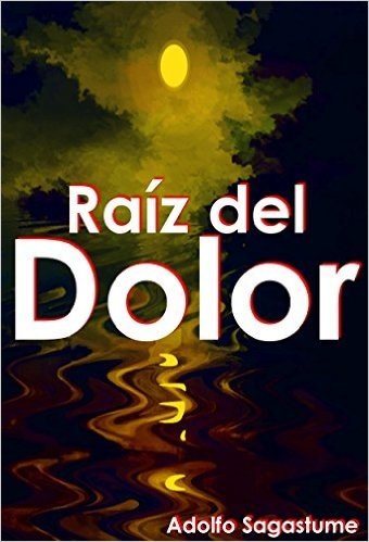 Raíz del Dolor (Spanish Edition)