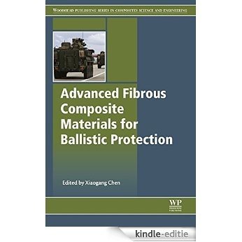 Advanced Fibrous Composite Materials for Ballistic Protection (Woodhead Publishing Series in Composites Science and Engineering) [Kindle-editie]