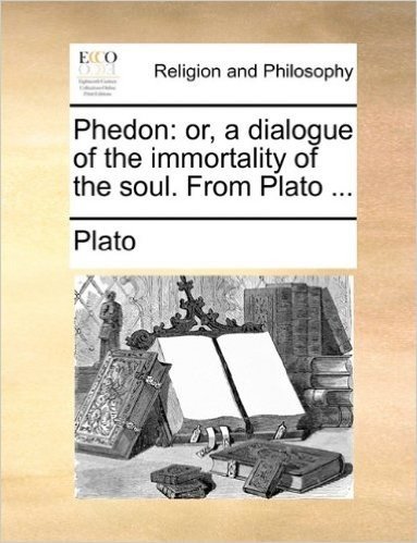 Phedon: Or, a Dialogue of the Immortality of the Soul. from Plato ... baixar