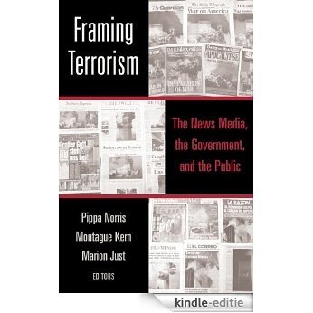 Framing Terrorism: The News Media, the Government and the Public [Kindle-editie]