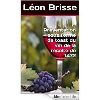 Présentation sous forme de toast du vin de la récolte de 1472 (French Edition) [Kindle-editie]