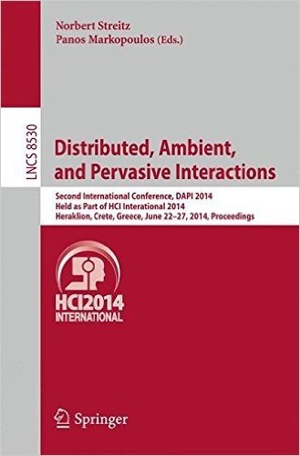 Distributed, Ambient, and Pervasive Interactions: Second International Conference, Dapi 2014, Held as Part of Hci International 2014, Heraklion, Crete, Greece, June 22-27, 2014, Proceedings