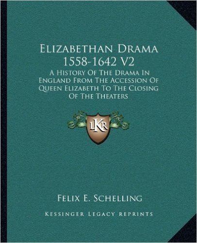 Elizabethan Drama 1558-1642 V2: A History of the Drama in England from the Accession of Queen Elizabeth to the Closing of the Theaters