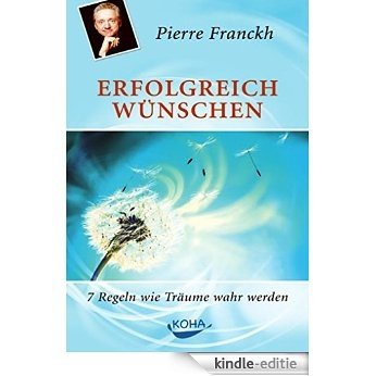 Erfolgreich wünschen: 7 Regeln wie Träume wahr werden (German Edition) [Kindle-editie]