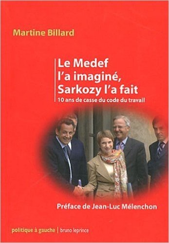 Le Medef l'a imaginé, Sarkozy l'a fait : 10 ans de casse du code du travail