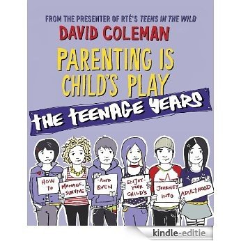 Parenting is Child's Play: The Teenage Years: The Teenage Years [Kindle-editie] beoordelingen