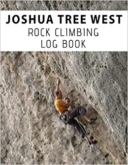 indir Joshua Tree West Rock Climbing Log Book: The Definitive Notebook to Improving Your Performance I Rock Climber Journal to Record and Track Climbs I ... Size To Fit In Your Backpack I 120 Pages