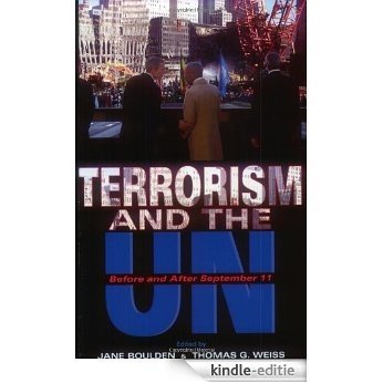 Terrorism and the UN: Before and After September 11: Before and After September 12 (United Nations Intellectual History Project) [Kindle-editie]