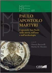 Paulo Apostolo Martyri: L'Apostolo San Paolo Nella Storia, Nell'arte E Nell'archeologia