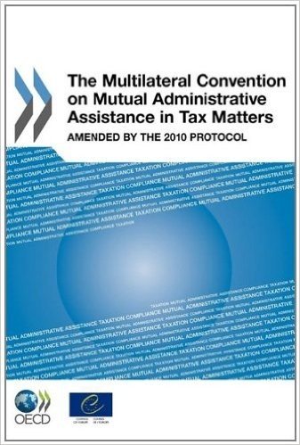 Multilateral Convention on Mutual Administrative Assistance in Tax Matters: Amended by the 2010 Protocol