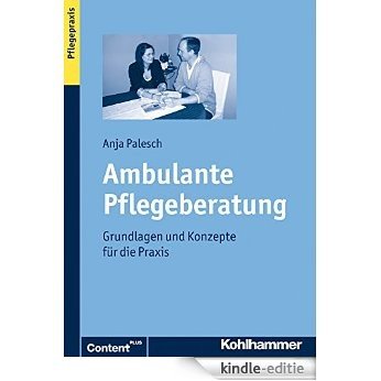 Ambulante Pflegeberatung: Grundlagen und Konzepte für die Praxis (German Edition) [Kindle-editie]