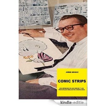 Comic strips: los orígenes de los comics y los principales dibujantes americanos. [Kindle-editie]