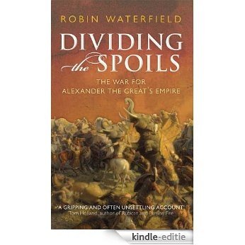 Dividing the Spoils: The War for Alexander the Great's Empire (Ancient Warfare and Civilization) [Kindle-editie]