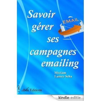 Savoir gérer ses campagnes emailing (French Edition) [Kindle-editie]
