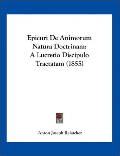 Epicuri de Animorum Natura Doctrinam: A Lucretio Discipulo Tractatam (1855)