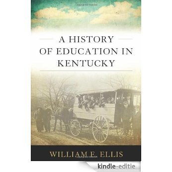 A History of Education in Kentucky (Topics In Kentucky History) [Kindle-editie]