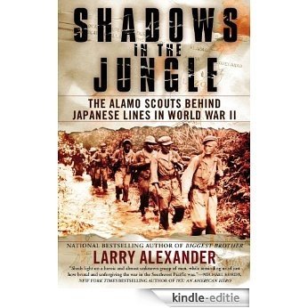 Shadows in the Jungle: The Alamo Scouts Behind Japanese Lines in World War II [Kindle-editie]