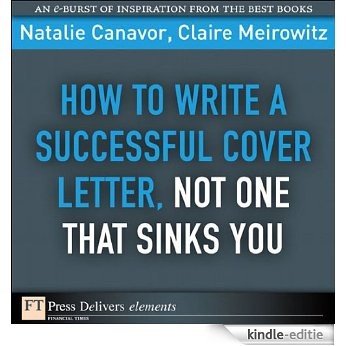 How to Write a Successful Cover Letter, Not One That Sinks You (FT Press Delivers Elements) [Kindle-editie]