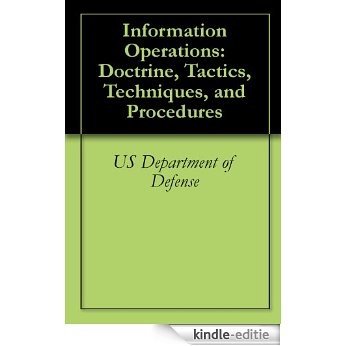 Information Operations: Doctrine, Tactics, Techniques, and Procedures (English Edition) [Kindle-editie]