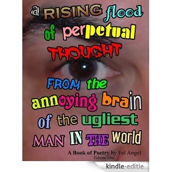 A Rising Flood of Perpetual Thought from the Annoying Brain of the Ugliest Man in the World (English Edition) [Kindle-editie]