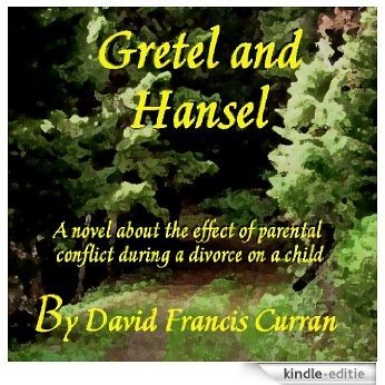 Gretel And Hansel: A novel about the effect of parental conflict during a divorce on a child (English Edition) [Kindle-editie]