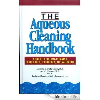 The Aqueous Cleaning Handbook: A Guide to Critical-Cleaning Procedures, Techniques, and Validation (English Edition) [Kindle-editie]