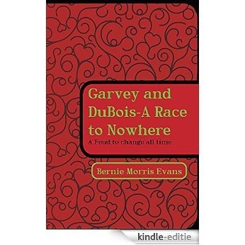 Garvey and DuBois-A Race to Nowhere: A Feud to change all time (English Edition) [Kindle-editie]