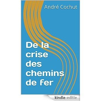 De la crise des chemins de fer (French Edition) [Kindle-editie]
