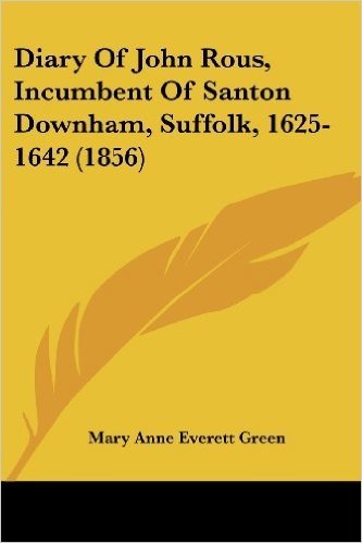 Diary of John Rous, Incumbent of Santon Downham, Suffolk, 1625-1642 (1856)