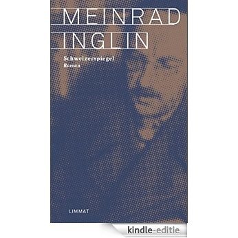 Schweizerspiegel: Roman (Meinrad Inglin: Gesammelte Werke in zehn Bänden. Neuausgabe) [Kindle-editie]