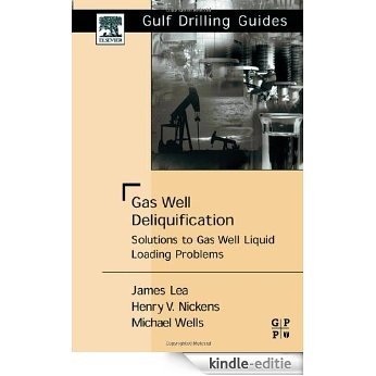 Gas Well Deliquification: Solutions to Gas Well Liquid Loading Problems [Kindle-editie]