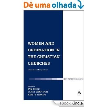 Women and Ordination in the Christian Churches: International Perspectives [eBook Kindle]