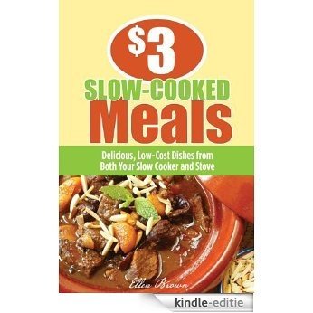 $3 Slow-Cooked Meals: Delicious, Low-Cost Dishes from Both Your Slow Cooker and Stove ($3 Meals) [Kindle-editie]