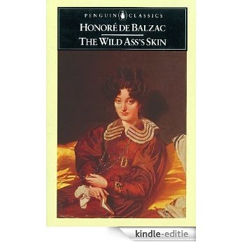 The Wild Ass's Skin: (La Peau De Chagrin) (Classics) [Kindle-editie]
