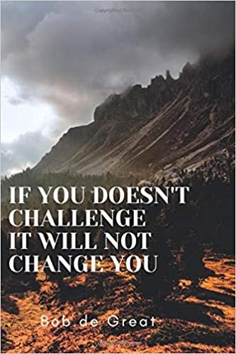 IF IT DOESN'T CHALLENGE YOU IT WILL NOT CHANGE YOU: Motivational Notebook, Diary Journal (110 Pages, Blank, 6x9)