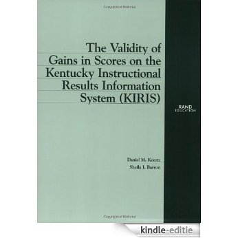 The Validity of Gains in Scores on the Kentucky Intructional Results Information System (KIRIS) (Rand Corporation//Rand Monograph Report) [Kindle-editie]