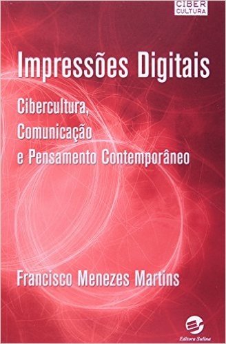 Impressões Digitais. Cibercultura, Comunicação e Pensamento Contemporâneo