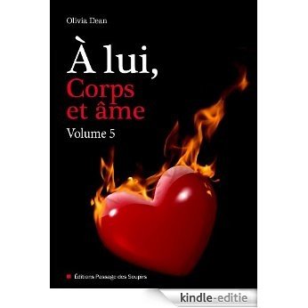 A lui, corps et âme - volume 5 (French Edition) [Kindle-editie]