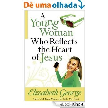 A Young Woman Who Reflects the Heart of Jesus (English Edition) [eBook Kindle]