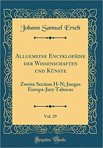 Allgemeine Encyklopädie der Wissenschaften und Künste, Vol. 29: Zweite Section H-N; Junges Europa-Jury Tabocas (Classic Reprint)