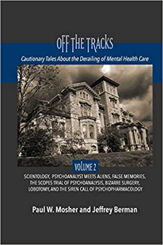 indir Off The Tracks: Cautionary Tales About the Derailing of Mental Health Care: Volume 2: Scientology, Alien Abduction, False Memories, Psychoanalysis On ... and the Siren Call of Psychopharmacology